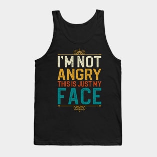 I'm Not Angry This Is Just My Face Tank Top